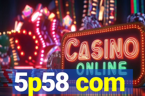 5p58 com